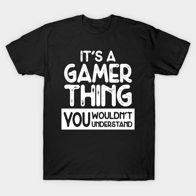 It's a Gamer Thing T-Shirt by PixelArt